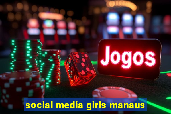 social media girls manaus